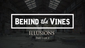 Behind the Vines - Illusions - Part 1 of 3